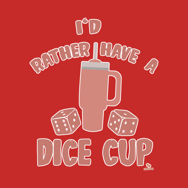 Rather Have Dice Cup Funny Boardgame Slogan by Tshirtfort