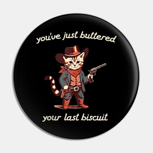 You've Just Buttered Your Last Biscuit Western Cat Cowboy Pin