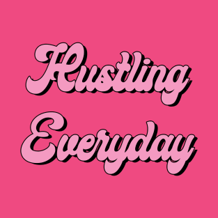 Hustling Everyday T-Shirt