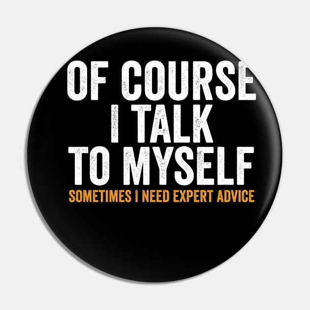 Of course I talk to myself, Sometimes I need expert advice. Pin by Sarjonello