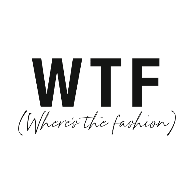 WTF- Where's the fashion by Tana B 