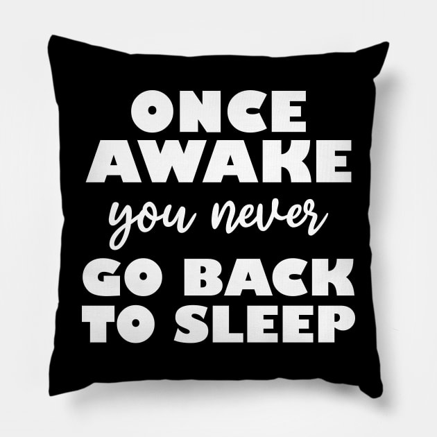 once awake you never go back to sleep Pillow by teestaan