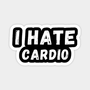 I Hate Cardio - I don't like Cardio Magnet