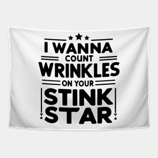 I Wanna Count The Wrinkles On Your Stink Star Tapestry