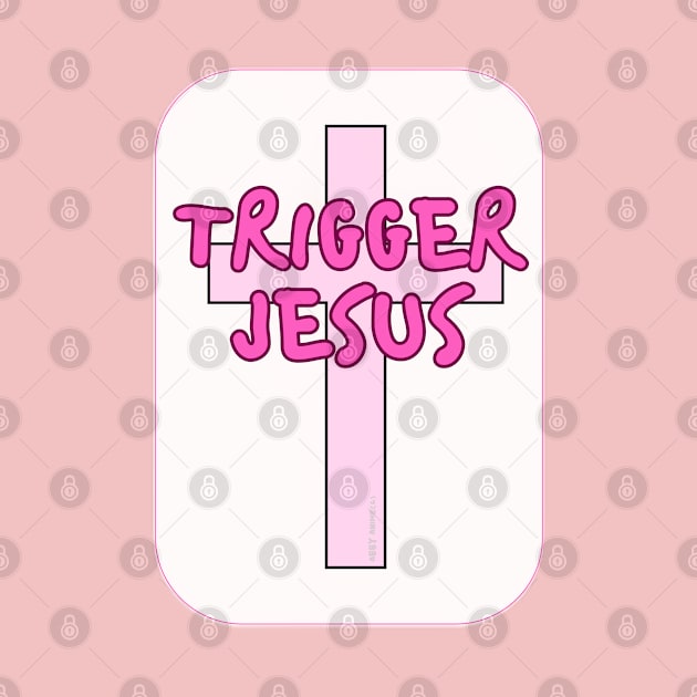 Trigger Jesus Affirmation By Abby Anime(c) by Abby Anime