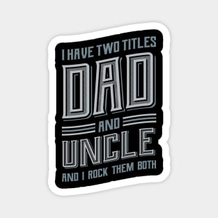 I have Two Titles Dad and Uncle Magnet