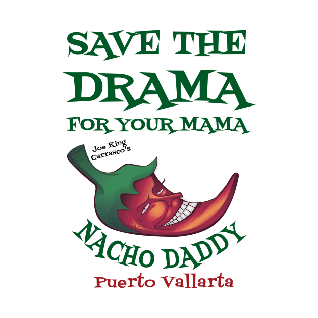 Save the drama #1 by Nacho Daddy by Nacho Mama