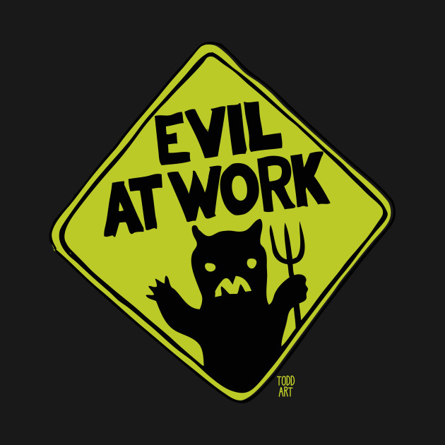 EVIL AT WORK by toddgoldmanart