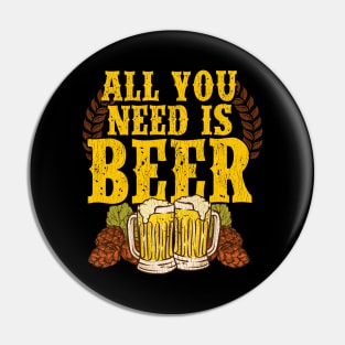 All You Need Is Beer Funny Beer Drinking IPA Lover Pin