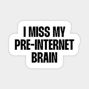 I miss my pre internet brain quote Magnet