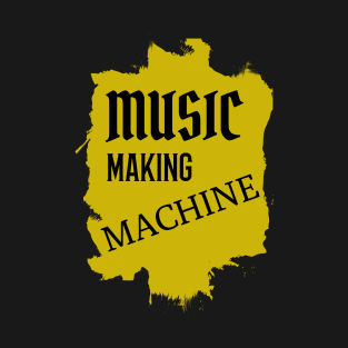 Music Making Machine, Music Producer T-Shirt