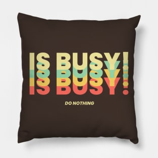 Is Busy! DO NOTHING Pillow