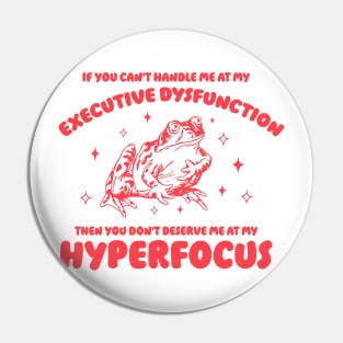 If you can't handle me at my executive dysfunction then you don't deserve me at my hyperfocus shirt | adhd awareness | autism late diagnosis Pin