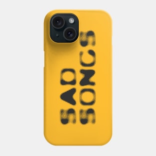 SAD SONGS Phone Case