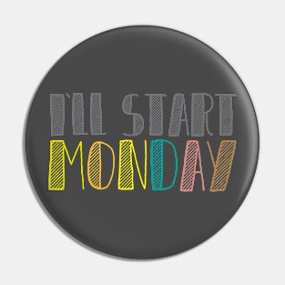 I`ll start MONDAY! Pin