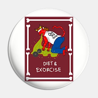 Diet and Exorcise Pin