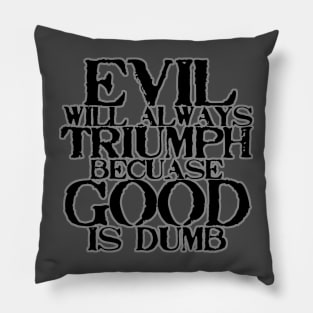 Evil Will Always Triumph Pillow