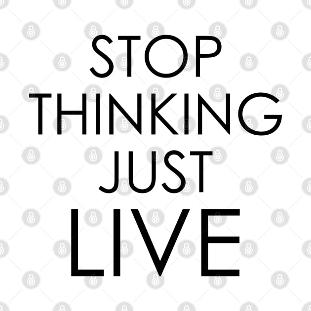 stop thinking just live by Oyeplot