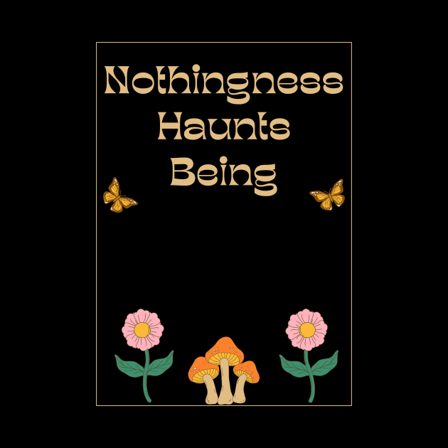 Nothingness Haunts Being Existential Dread Quote by Akima Designs