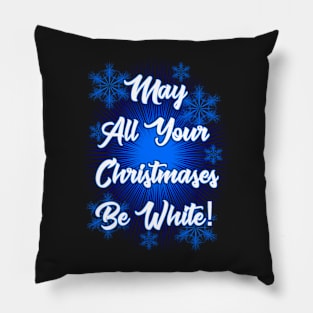 May All Your Christmases Be White! Pillow