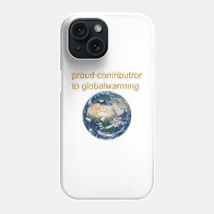 Proud contributor to globalwarming Phone Case