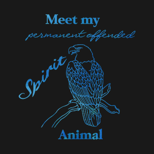 Meet my Spirit Animal - Offended Eagle T-Shirt