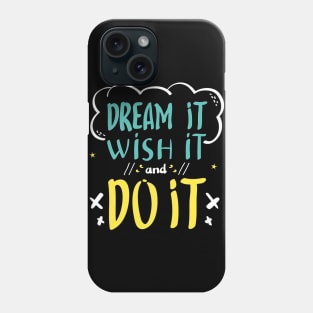 Dream it and Wish it Phone Case