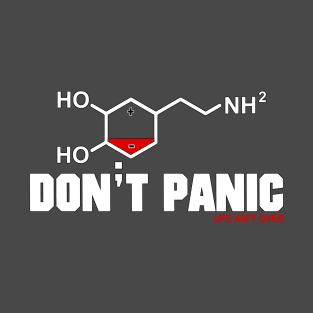 Don;t Panic Life Ain't Over (Low Dopamine) T-Shirt