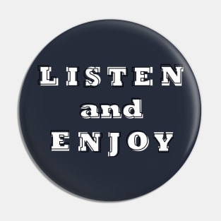 listen and enjoy Pin