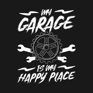 My Garage Is My Happy Place Mechanic Design T-Shirt