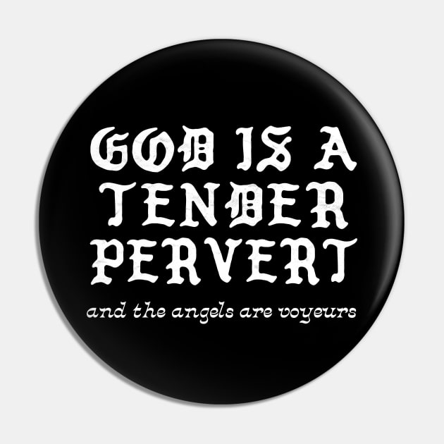 God Is A Tender Pervert (and the angels are voyeurs) Pin by DankFutura