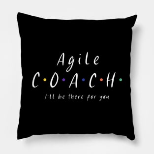 Agile coach I'll be there for you Pillow