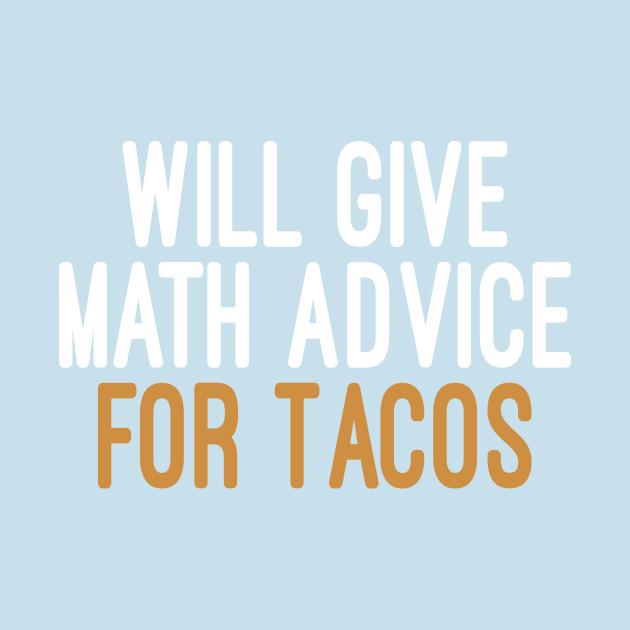 Discover Will Give Math Advice For Tacos T-Shirts