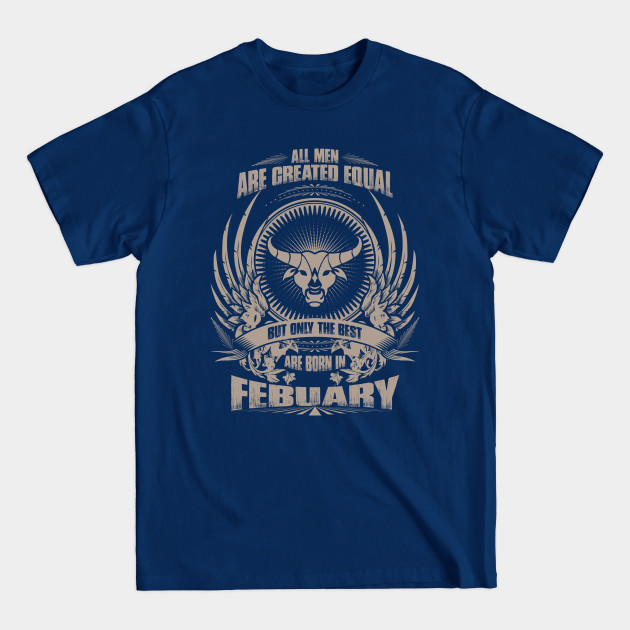 Disover All Men are created equal, but only The best are born in February - Taurus - The Best Are Born In February Taurus - T-Shirt