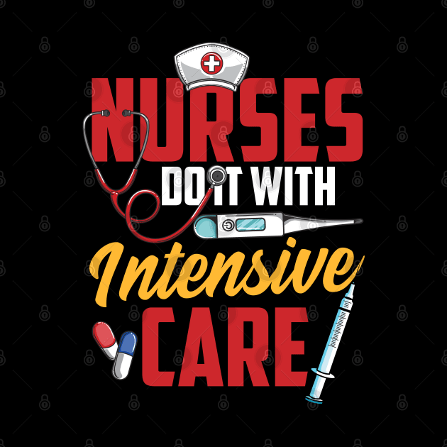 Nurses Do It With Intensive Care Nursing Tee Funny RN Nurse by Proficient Tees