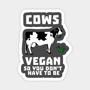 Cows Vegan So You Don't Have To Be Magnet