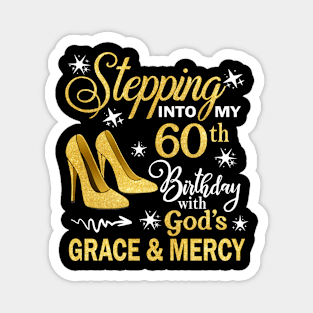 Stepping Into My 60th Birthday With God's Grace & Mercy Bday Magnet