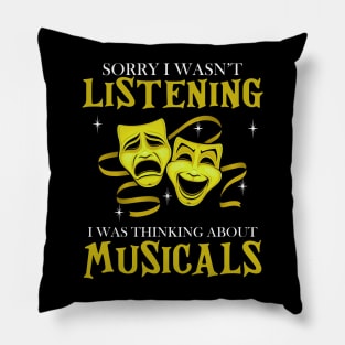 Sorry I Wasn't Listening I Was Thinking About Musicals Pillow