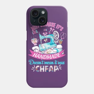 Just Because Its Handmade Does not Mean Phone Case