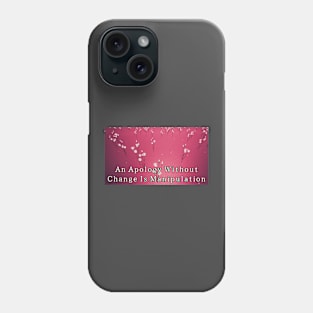 Apology without change is manipulation Phone Case