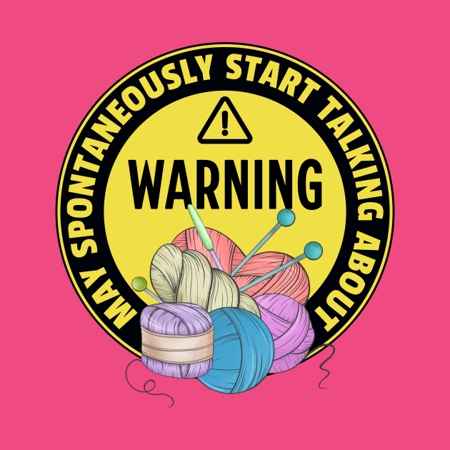 Warning May Spontaneously Start Talking About Yarn - Funny Crochet Addict by TeeTopiaNovelty