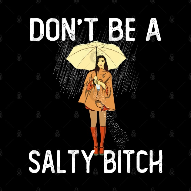 Don't Be a Salty Bitch by Kawaii_Tees