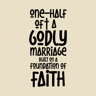 ONE-HALF OF A GODLY MARRIAGE (BLK) T-Shirt