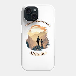 Climbers have the best Altitudes Phone Case