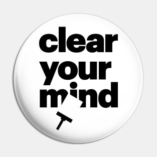 Clear Your Mind Pin