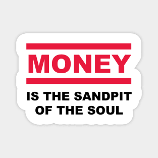 Is the sandpit of the soul - MONEY Magnet