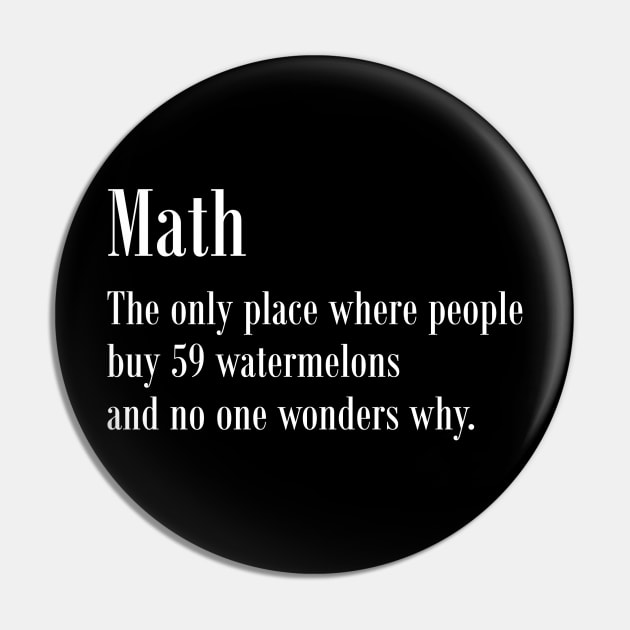 Math: The Only Place Where People Buy 70 Oranges and No One Asks Why - Funny Random T-Shirt - Crazy Math Slogan T Shirt Pin by johnii1422