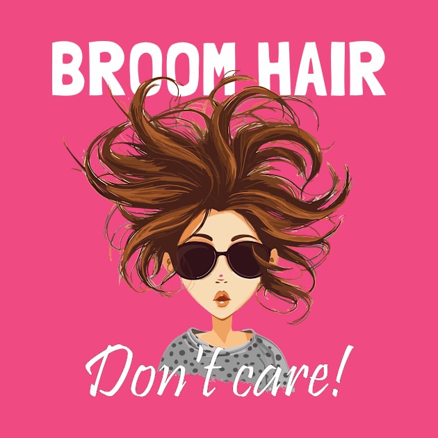 Broom Hair, Don't Care Fun Witchy Girly by Dragonfly Tees