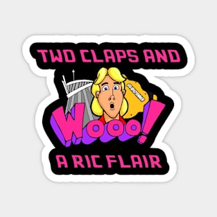 2 claps and a Ric Flair Magnet