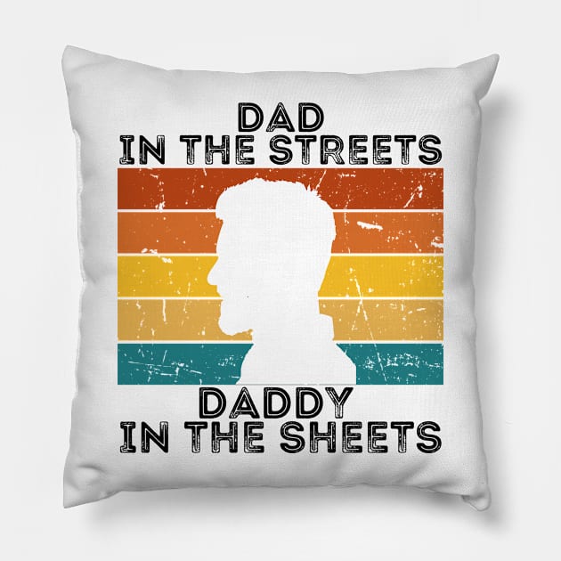 Dad In The Streets Daddy In The Sheets Pillow by CoubaCarla